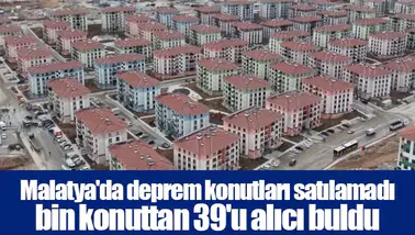 Malatya'da deprem konutları satılamadı bin konuttan 39'u alıcı buldu