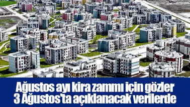 Ağustos ayı kira zammı için gözler 3 Ağustos'ta açıklanacak verilerde