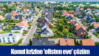 Konut krizine 'ofisten eve' çözüm