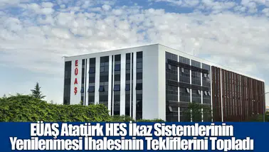 EÜAŞ atatürk hes ikaz sistemleri ihalesi teklifleri alındı