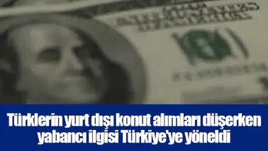 Türklerin yurt dışı konut alımları düşerken yabancı ilgisi Türkiye'ye yöneldi