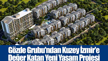 Gözde Grubu'ndan Kuzey İzmir'e Değer Katan Yeni Yaşam Projesi