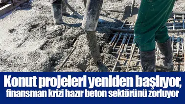 Konut projeleri yeniden başlıyor, finansman krizi hazır beton sektörünü zorluyor