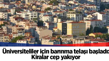 Üniversiteliler için barınma telaşı başladı: Kiralar cep yakıyor