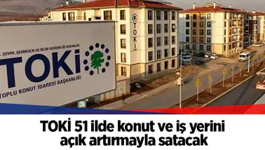 TOKİ 51 ilde konut ve iş yerini açık artırmayla satacak