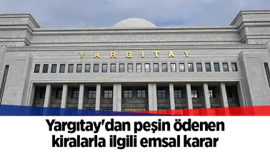 Yargıtay'dan peşin ödenen kiralarla ilgili emsal karar