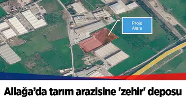 Aliağa’da tarım arazisine 'zehir' deposu