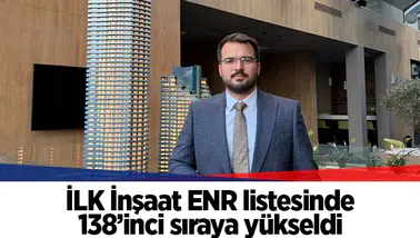 İLK İnşaat ENR listesinde 138’inci sıraya yükseldi