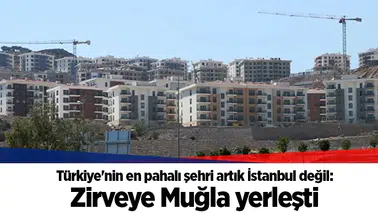 Türkiye'nin en pahalı şehri artık İstanbul değil: Zirveye Muğla yerleşti
