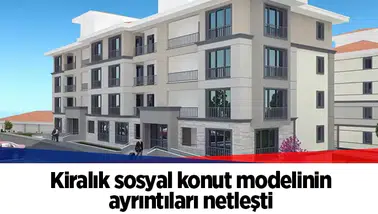 Kiralık sosyal konut modelinin ayrıntıları netleşti