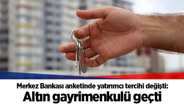 Merkez Bankası anketinde yatırımcı tercihi değişti: Altın gayrimenkulü geçti