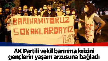 AK Partili vekil barınma krizini gençlerin yaşam arzusuna bağladı