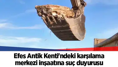 Efes Antik Kenti'ndeki karşılama merkezi inşaatına suç duyurusu