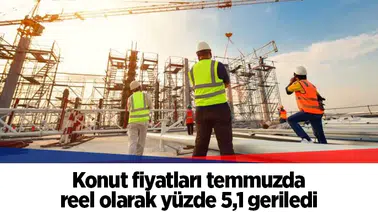 Konut fiyatları temmuzda reel olarak yüzde 5,1 geriledi