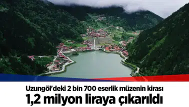 Uzungöl'deki 2 bin 700 eserlik müzenin kirası 1,2 milyon liraya çıkarıldı