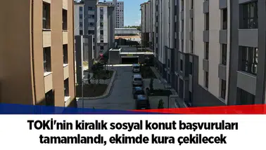 TOKİ'nin kiralık sosyal konut başvuruları tamamlandı, ekimde kura çekilecek