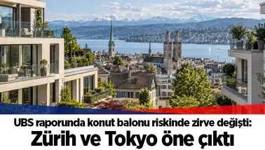UBS raporunda konut balonu riskinde zirve değişti: Zürih ve Tokyo öne çıktı