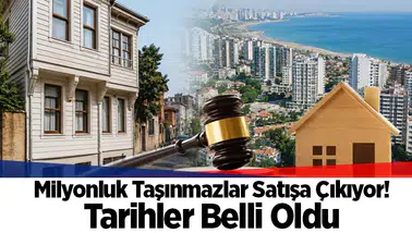 Milyonluk Taşınmazlar Satışa Çıkıyor! Tarihler Belli Oldu