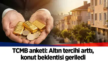 TCMB anketi: Altın tercihi arttı, konut beklentisi geriledi