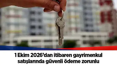 1 Ekim 2026’dan itibaren gayrimenkul satışlarında güvenli ödeme zorunlu
