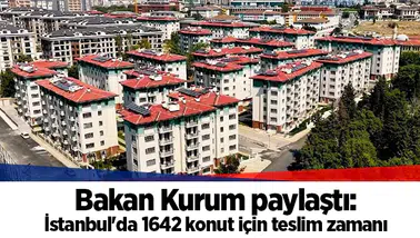 Bakan Kurum paylaştı: İstanbul'da 1642 konut için teslim zamanı