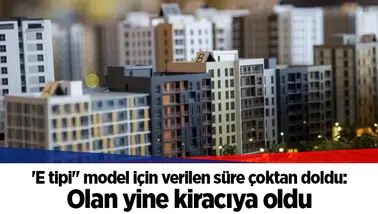 'E tipi" model için verilen süre çoktan doldu: Olan yine kiracıya oldu