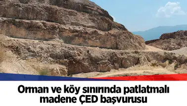 Orman ve köy sınırında patlatmalı madene ÇED başvurusu