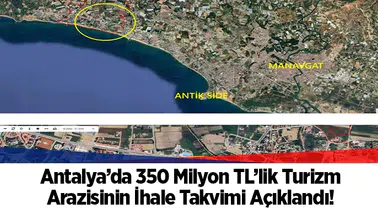 Antalya’da 350 Milyon TL’lik Turizm Arazisinin İhale Takvimi Açıklandı!