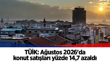 TÜİK: Ağustos 2026'da konut satışları yüzde 14,7 azaldı