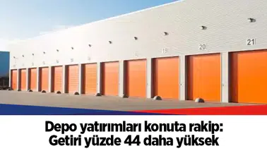 Depo yatırımları konuta rakip: Getiri yüzde 44 daha yüksek