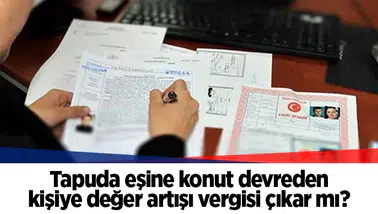 Tapuda eşine konut devreden kişiye değer artışı vergisi çıkar mı?