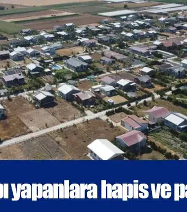 Kaçak yapı yapanlara hapis ve para cezası