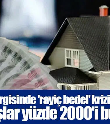 Emlak vergisinde 'rayiç bedel' krizi büyüyor: Artışlar yüzde 2000'i buldu