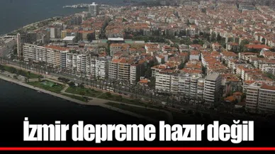 İzmir depreme hazır değil