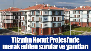 Yüzyılın Konut Projesi'nde merak edilen sorular ve yanıtları