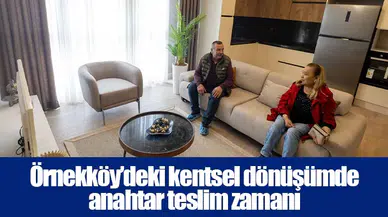 Örnekköy’deki kentsel dönüşümde anahtar teslim zamanı