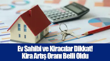 Ev Sahibi ve Kiracılar Dikkat! Kira Artış Oranı Belli Oldu