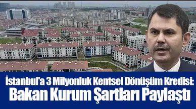 İstanbul'a 3 Milyonluk Kentsel Dönüşüm Kredisi