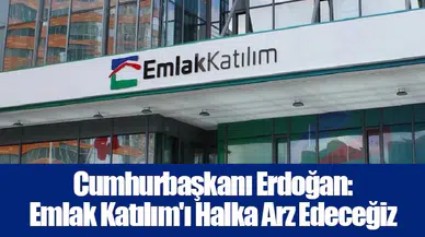 Cumhurbaşkanı Erdoğan: Emlak Katılım'ı Halka Arz Edeceğiz