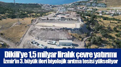 Dikili’ye 1,5 milyar liralık çevre yatırımı:  İzmir’in 3. büyük ileri biyolojik arıtma tesisi yükseliyor