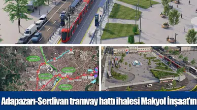Adapazarı-Serdivan tramvay hattı ihalesi Makyol İnşaat’ın
