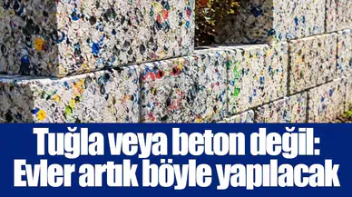 Tuğla veya beton değil: Evler artık böyle yapılacak