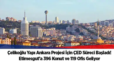 Çelikoğlu Yapı Ankara Projesi İçin ÇED Süreci Başladı! Etimesgut’a 396 Konut ve 119 Ofis Geliyor