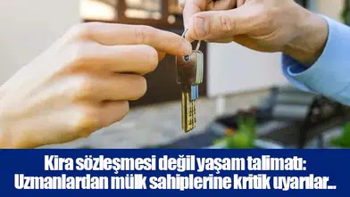 Kira sözleşmesi değil yaşam talimatı: Uzmanlardan mülk sahiplerine kritik uyarılar...
