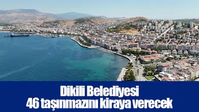 Dikili Belediyesi 46 taşınmazını kiraya verecek