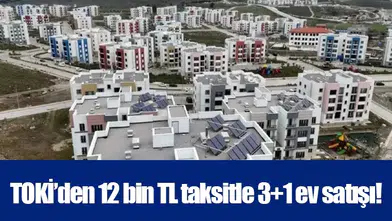 TOKİ’den 12 bin TL taksitle 3+1 ev satışı!