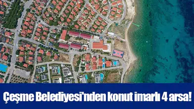 Çeşme Belediyesi'nden konut imarlı 4 arsa!