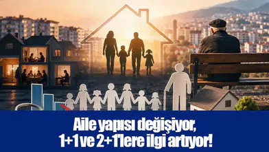 Aile yapısı değişiyor, 1+1 ve 2+1'lere ilgi artıyor!