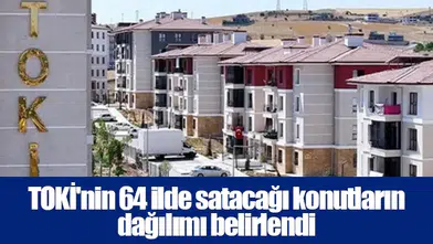 TOKİ'nin 64 ilde satacağı konutların dağılımı belirlendi