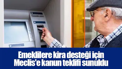 Emeklilere kira desteği için Meclis'e kanun teklifi sunuldu